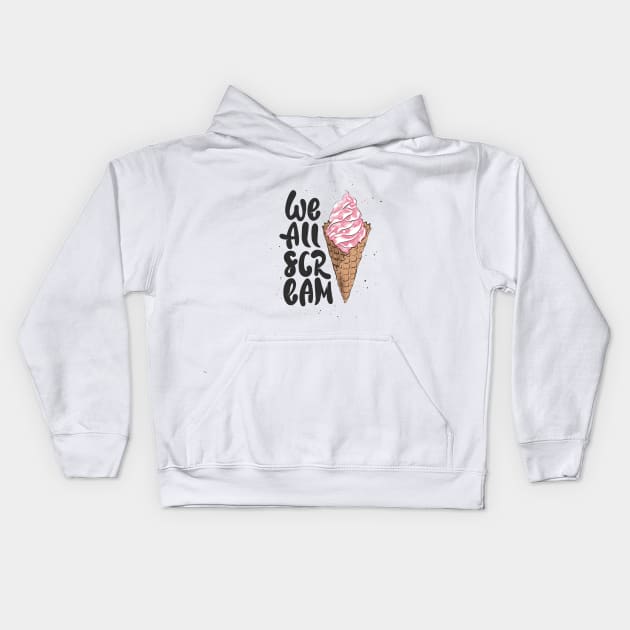 We All Scream Funny Quote With Ice Cream Cone Kids Hoodie by Mia_Akimo